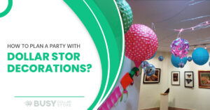 How to Plan a Party with Dollar Store Decorations?
