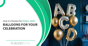 How to Choose the Perfect Letter Balloons for Your Celebration